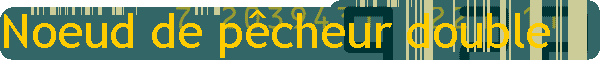 Noeud de p�cheur double